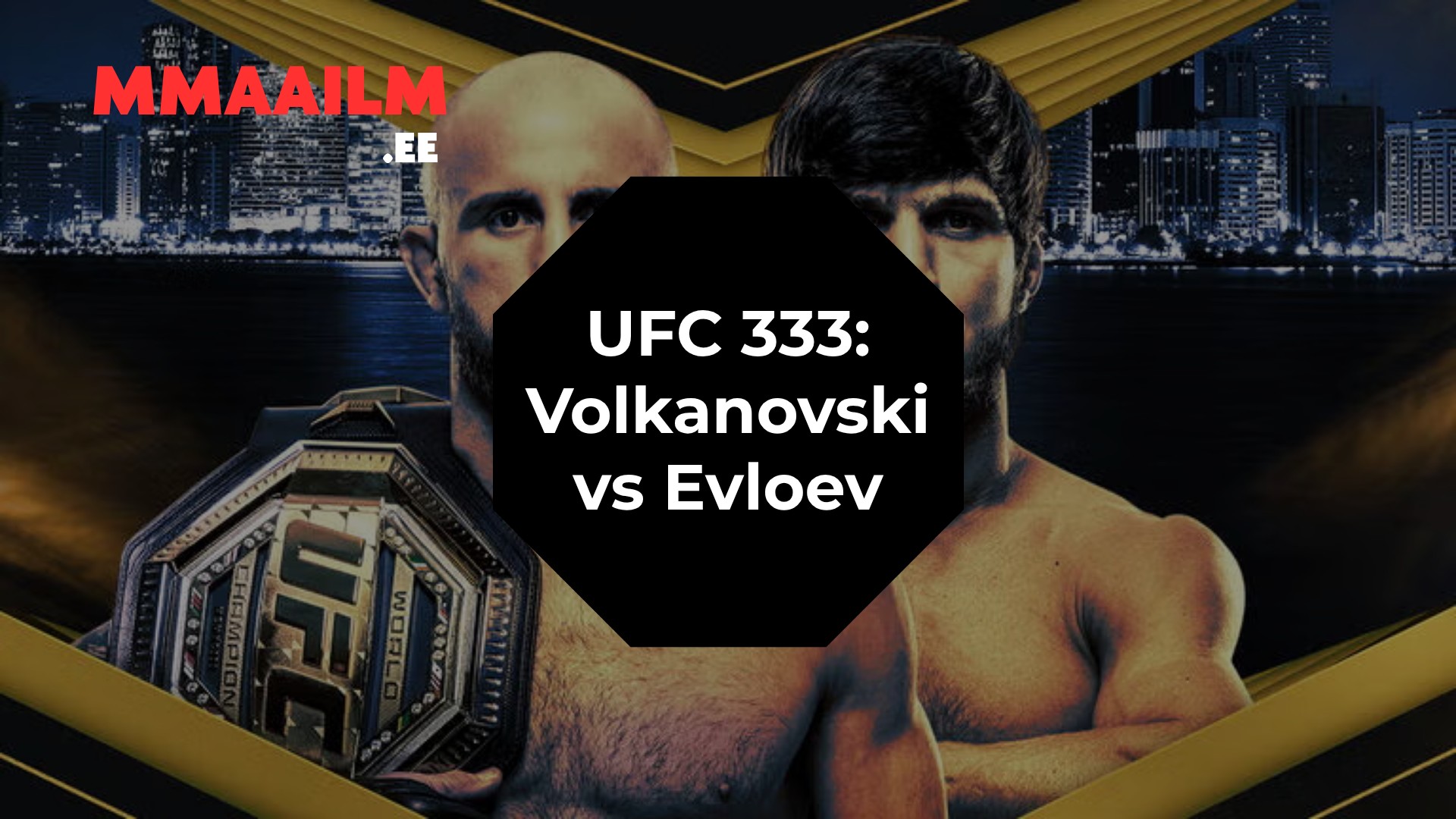 UFC 333 Preview: Volkanovski vs. Evloev Clash in Abu Dhabi
